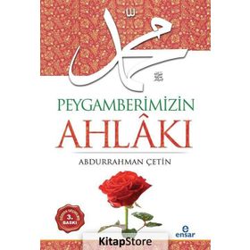 Peygamberimizin Ahlakı - Prof. Dr. Abdurrahman Çetin Ensar