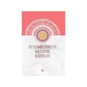 Peygamberimizin Ailesinde Kadınlar - Türkiye Diyanet Vakfı Yayınları