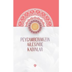 Peygamberimizin Ailesinde Kadınlar - Türkiye Diyanet Vakfı Yayınları