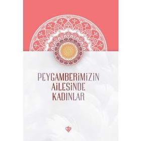 Peygamberimizin Ailesinde Kadınlar - Türkiye Diyanet Vakfı Yayınları
