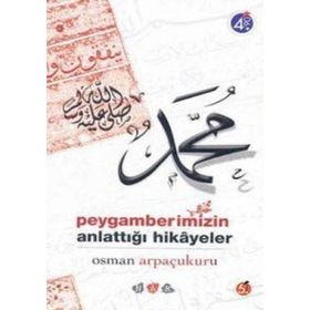 Peygamberimizin Anlattığı Hikayeler - Osman Arpaçukuru