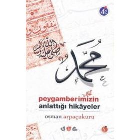 Peygamberimizin Anlattığı Hikayeler - Osman Arpaçukuru