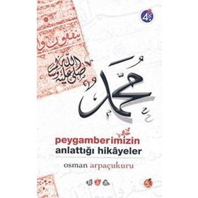 Peygamberimizin Anlattığı Hikayeler - Osman Arpaçukuru