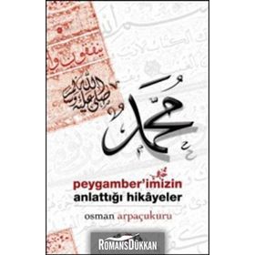 Peygamberimizin Anlattığı Hikayeler - Osman Arpaçukuru