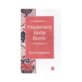 Peygamberimizin Anlattığı Hikayeler - Osman Arpaçukuru
