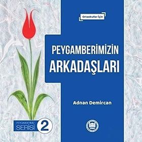 Peygamberimizin Arkadaşları - Peygamberimiz Serisi 2 - Adnan Demircan