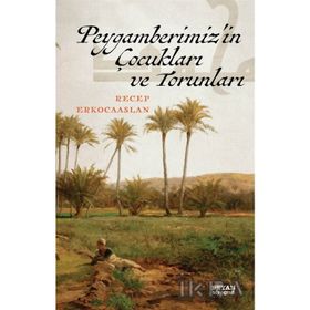 Peygamberimiz'in Çocukları Ve Torunları - Recep Erkocaaslan