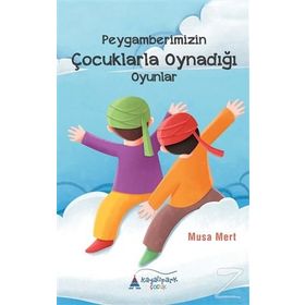 Peygamberimizin Çocuklarla Oynadığı Oyunlar - Musa Mert
