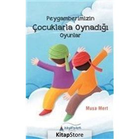 Peygamberimizin Çocuklarla Oynadığı Oyunlar - Musa Mert