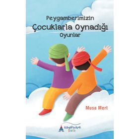 Peygamberimizin Çocuklarla Oynadığı Oyunlar - Musa Mert
