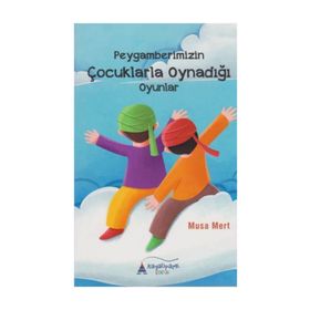 Peygamberimizin Çocuklarla Oynadığı Oyunlar - Musa Mert