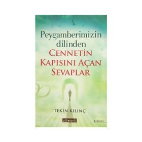 Peygamberimizin Dilinden Cennetin Kapısını Açan Sevaplar - Tekin Kılınç