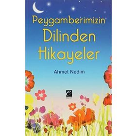 PEYGAMBERIMIZIN DILINDEN HIKAYELER - AHMET NEDIM