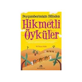 PEYGAMBERIMIZIN DILINDEN HIKMETLI ÖYKÜLER - M. SINAN ADALI