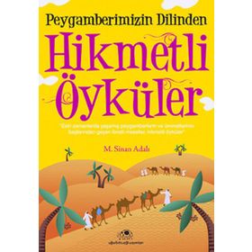PEYGAMBERIMIZIN DILINDEN HIKMETLI ÖYKÜLER - M. SINAN ADALI