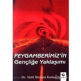 PEYGAMBERIMIZIN GENÇLİĞE YAKLAŞIMI - HALIL İBRAHİM KUTLAY