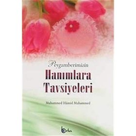 Peygamberimizin Hanımlara Tavsiyeleri-Hamid Muhammed