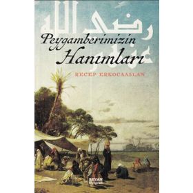 PEYGAMBERIMIZIN HANIMLARI MÜMİNLERİN ANNELERI - MUSTAFA ERİŞ