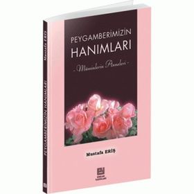 PEYGAMBERIMIZIN HANIMLARI MÜMİNLERİN ANNELERI - MUSTAFA ERİŞ
