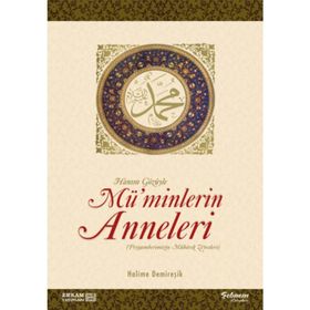 PEYGAMBERIMIZIN HANIMLARI MÜMİNLERİN ANNELERI - MUSTAFA ERİŞ