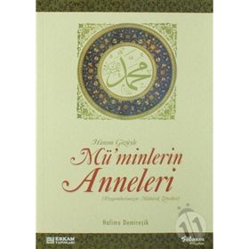 PEYGAMBERIMIZIN HANIMLARI MÜMİNLERİN ANNELERI - MUSTAFA ERİŞ