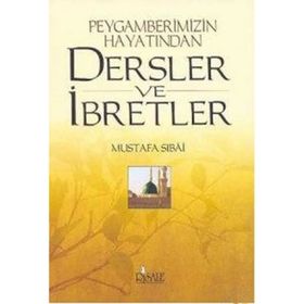 PEYGAMBERIMIZIN HAYATINDAN DERSLER VE İBRETLER - MUSTAFA SIBAI