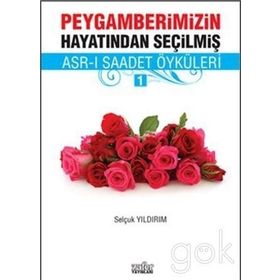 PEYGAMBERIMIZIN HAYATINDAN SEÇILMIŞ ASR-I SAADET ÖYKÜLERI - 1 - SELÇUK YILDIRIM