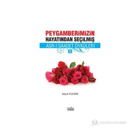 PEYGAMBERIMIZIN HAYATINDAN SEÇILMIŞ ASR-I SAADET ÖYKÜLERI - 1 - SELÇUK YILDIRIM