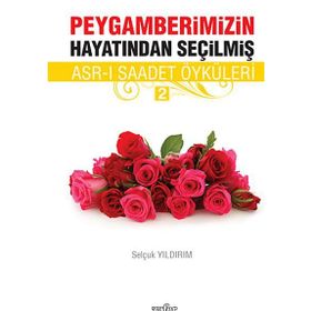 PEYGAMBERIMIZIN HAYATINDAN SEÇILMIŞ ASR-I SAADET ÖYKÜLERI - 2 - SELÇUK YILDIRIM