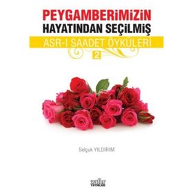 PEYGAMBERIMIZIN HAYATINDAN SEÇILMIŞ ASR-I SAADET ÖYKÜLERI - 2 - SELÇUK YILDIRIM