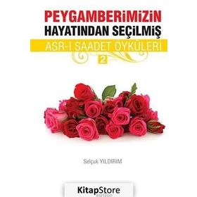 PEYGAMBERIMIZIN HAYATINDAN SEÇILMIŞ ASR-I SAADET ÖYKÜLERI - 2 - SELÇUK YILDIRIM