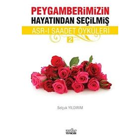 PEYGAMBERIMIZIN HAYATINDAN SEÇILMIŞ ASR-I SAADET ÖYKÜLERI - 2 - SELÇUK YILDIRIM