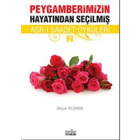 PEYGAMBERIMIZIN HAYATINDAN SEÇILMIŞ ASR-I SAADET ÖYKÜLERI - 2 - SELÇUK YILDIRIM