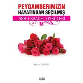PEYGAMBERIMIZIN HAYATINDAN SEÇILMIŞ ASR-I SAADET ÖYKÜLERI - 2 - SELÇUK YILDIRIM