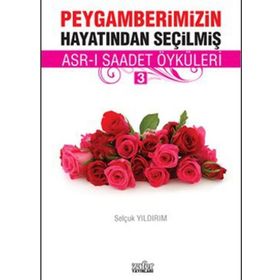 PEYGAMBERIMIZIN HAYATINDAN SEÇILMIŞ ASR-I SAADET ÖYKÜLERI - 3 - SELÇUK YILDIRIM