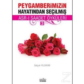 PEYGAMBERIMIZIN HAYATINDAN SEÇILMIŞ ASR-I SAADET ÖYKÜLERI - 3 - SELÇUK YILDIRIM