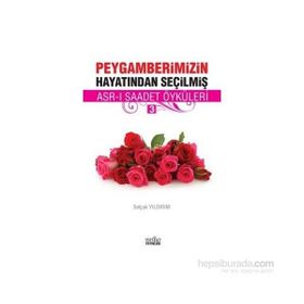 PEYGAMBERIMIZIN HAYATINDAN SEÇILMIŞ ASR-I SAADET ÖYKÜLERI - 3 - SELÇUK YILDIRIM