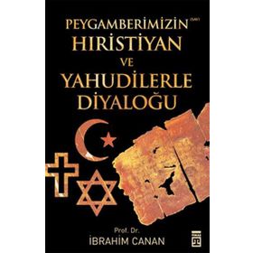 PEYGAMBERIMIZIN HIRİSTİYAN VE YAHUDILERLE DİYALOĞU - İBRAHİM CANAN