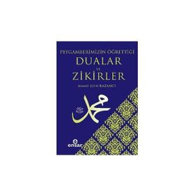 PEYGAMBERIMIZIN ÖĞRETTİĞİ DUALAR VE ZIKIRLER - AHMET LÜTFÜ KAZANCI