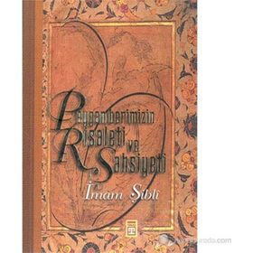 PEYGAMBERIMIZIN RISALETI VE ŞAHSİYETİ - İMAM ŞİBLİ