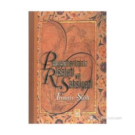 PEYGAMBERIMIZIN RISALETI VE ŞAHSİYETİ - İMAM ŞİBLİ