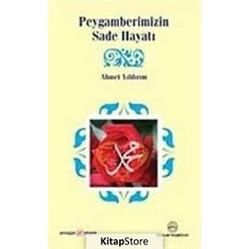 PEYGAMBERIMIZIN SADE HAYATI - AHMET YILDIRIM