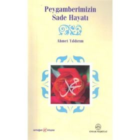 PEYGAMBERIMIZIN SADE HAYATI - AHMET YILDIRIM