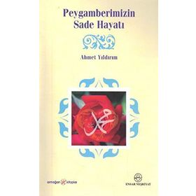 PEYGAMBERIMIZIN SADE HAYATI - AHMET YILDIRIM