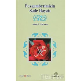 PEYGAMBERIMIZIN SADE HAYATI - AHMET YILDIRIM