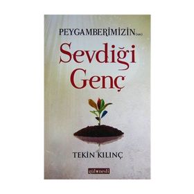 PEYGAMBERIMIZIN SEVDIĞI GENÇ - TEKIN KILINÇ