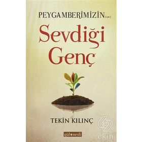 PEYGAMBERIMIZIN SEVDIĞI GENÇ - TEKIN KILINÇ