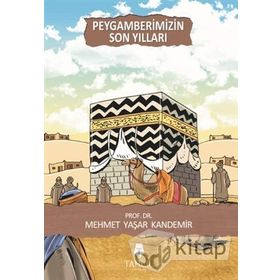 PEYGAMBERIMIZIN SON YILLARI - M. YAŞAR KANDEMIR