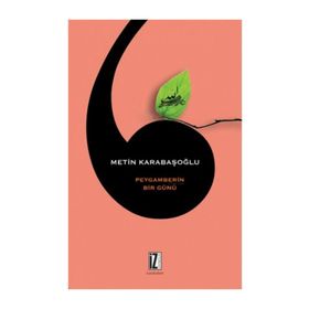 PEYGAMBERIN BIR GÜNÜ - METIN KARABAŞOĞLU