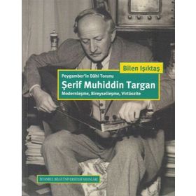 Peygamber'in Dahi Torunu: Şerif Muhiddin Targan - Bilen Işıktaş